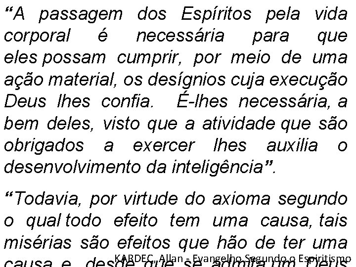 “A passagem dos Espíritos pela vida corporal é necessária para que eles possam cumprir,