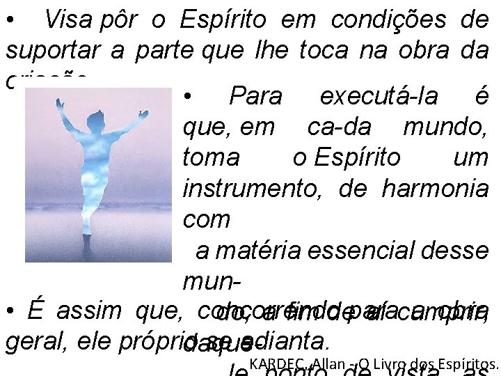  • Visa pôr o Espírito em condições de suportar a parte que lhe