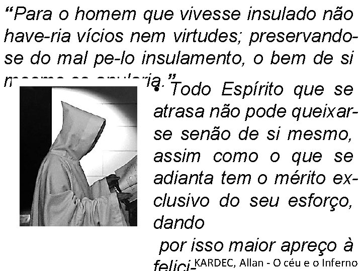 “Para o homem que vivesse insulado não have ria vícios nem virtudes; preservando se