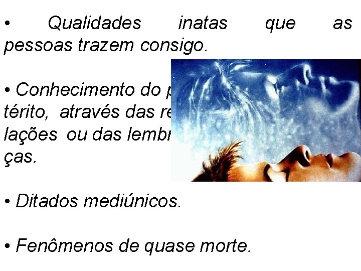  • Qualidades inatas pessoas trazem consigo. • Conhecimento do pre térito, através das
