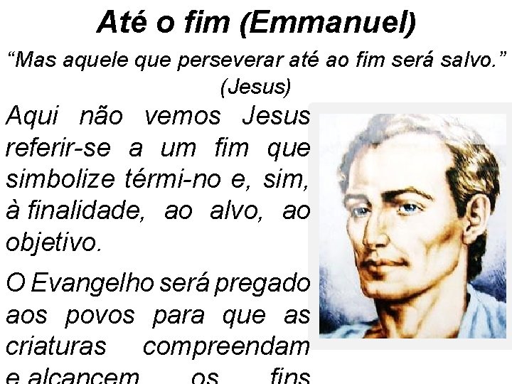 Até o fim (Emmanuel) “Mas aquele que perseverar até ao fim será salvo. ”