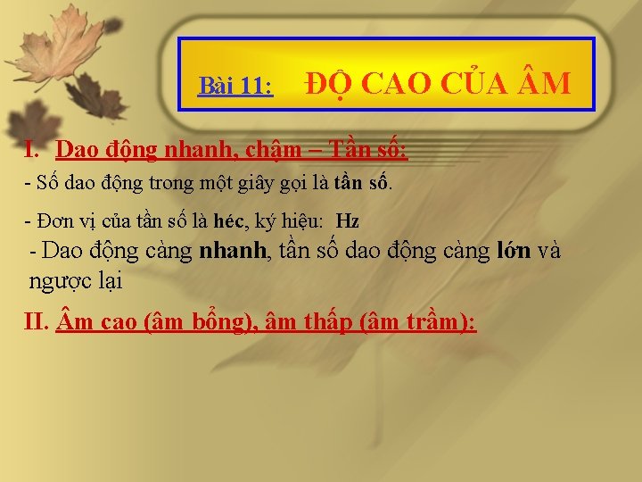 Bài 11: ĐỘ CAO CỦA M I. Dao động nhanh, chậm – Tần số: