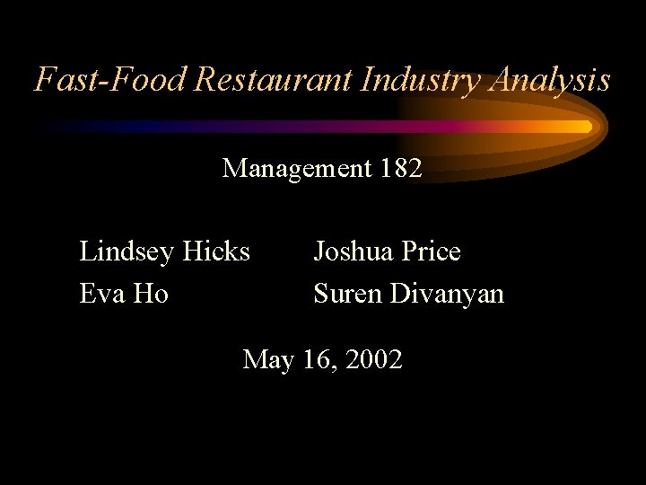 Fast-Food Restaurant Industry Analysis Management 182 Lindsey Hicks Eva Ho Joshua Price Suren Divanyan