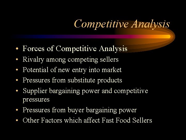 Competitive Analysis • Forces of Competitive Analysis • • Rivalry among competing sellers Potential