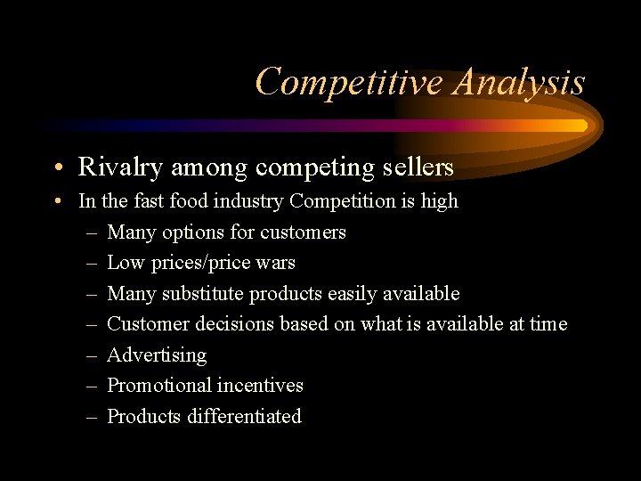 Competitive Analysis • Rivalry among competing sellers • In the fast food industry Competition