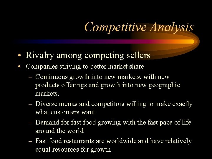 Competitive Analysis • Rivalry among competing sellers • Companies striving to better market share