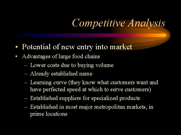 Competitive Analysis • Potential of new entry into market • Advantages of large food