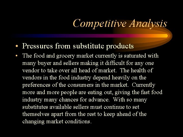 Competitive Analysis • Pressures from substitute products • The food and grocery market currently