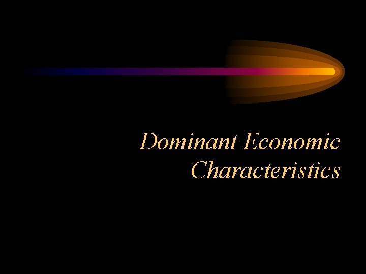 Dominant Economic Characteristics 