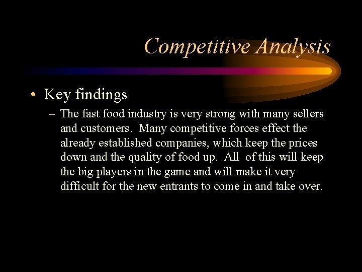 Competitive Analysis • Key findings – The fast food industry is very strong with