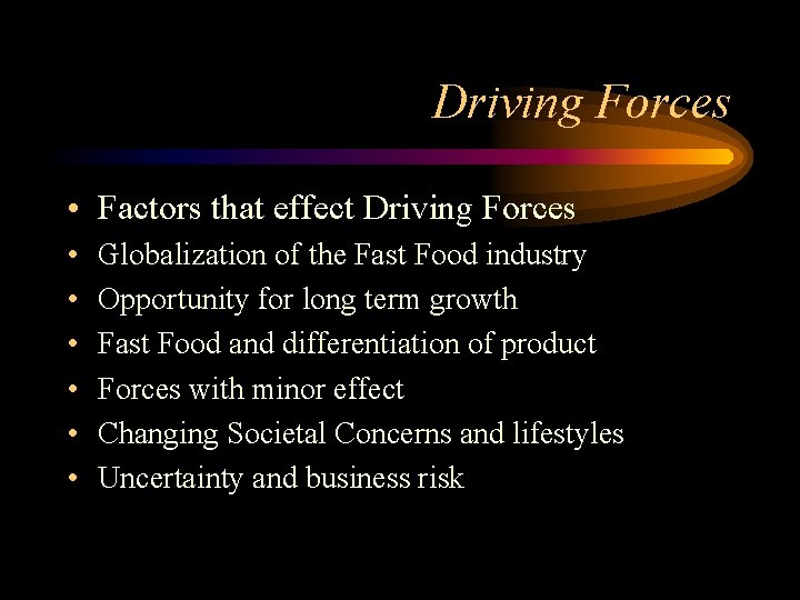Driving Forces • Factors that effect Driving Forces • • • Globalization of the