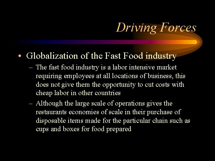 Driving Forces • Globalization of the Fast Food industry – The fast food industry