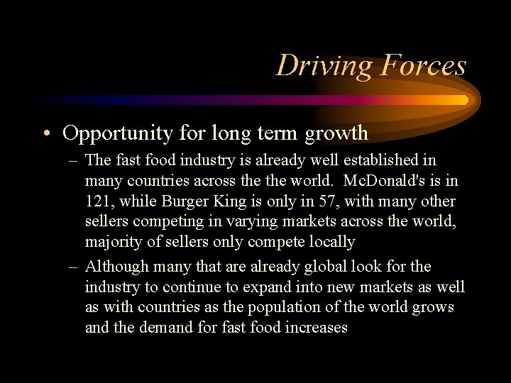 Driving Forces • Opportunity for long term growth – The fast food industry is