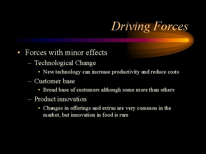 Driving Forces • Forces with minor effects – Technological Change • New technology can