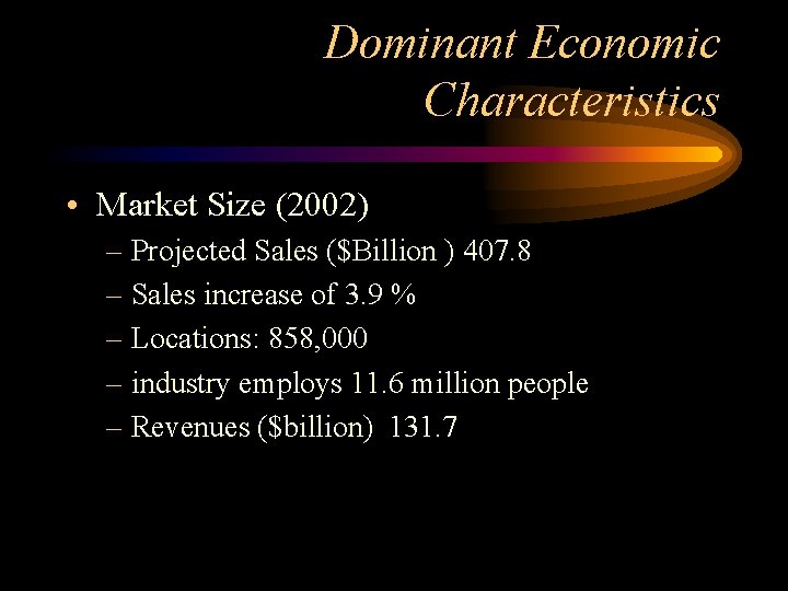 Dominant Economic Characteristics • Market Size (2002) – Projected Sales ($Billion ) 407. 8