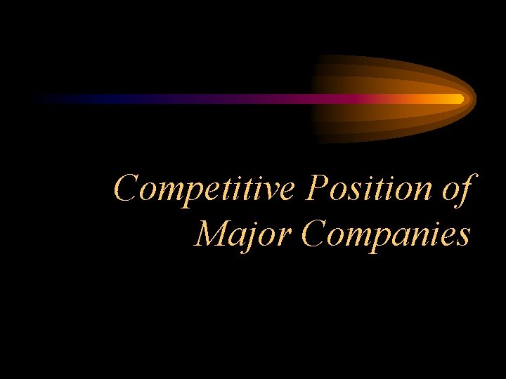 Competitive Position of Major Companies 