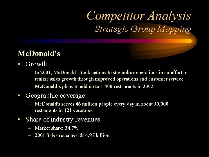 Competitor Analysis Strategic Group Mapping Mc. Donald’s • Growth – In 2001, Mc. Donald’s