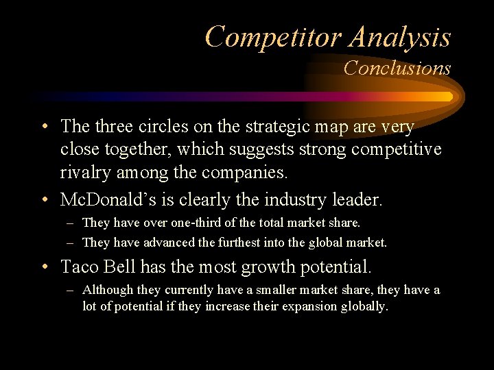 Competitor Analysis Conclusions • The three circles on the strategic map are very close