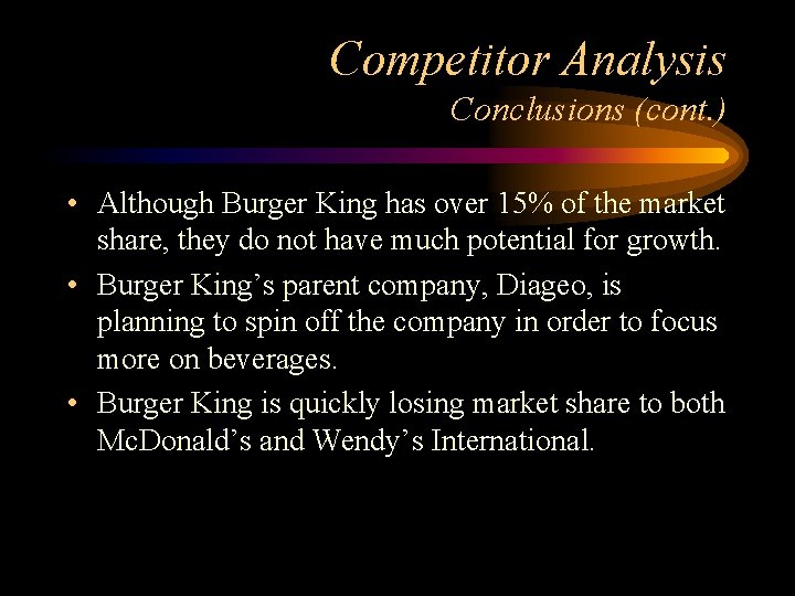 Competitor Analysis Conclusions (cont. ) • Although Burger King has over 15% of the