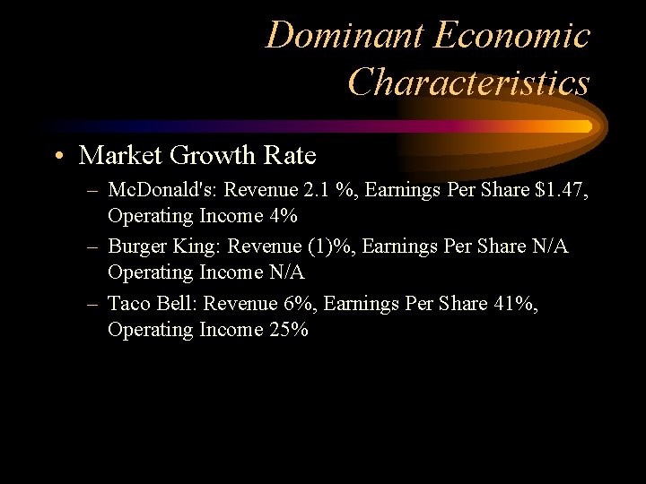 Dominant Economic Characteristics • Market Growth Rate – Mc. Donald's: Revenue 2. 1 %,