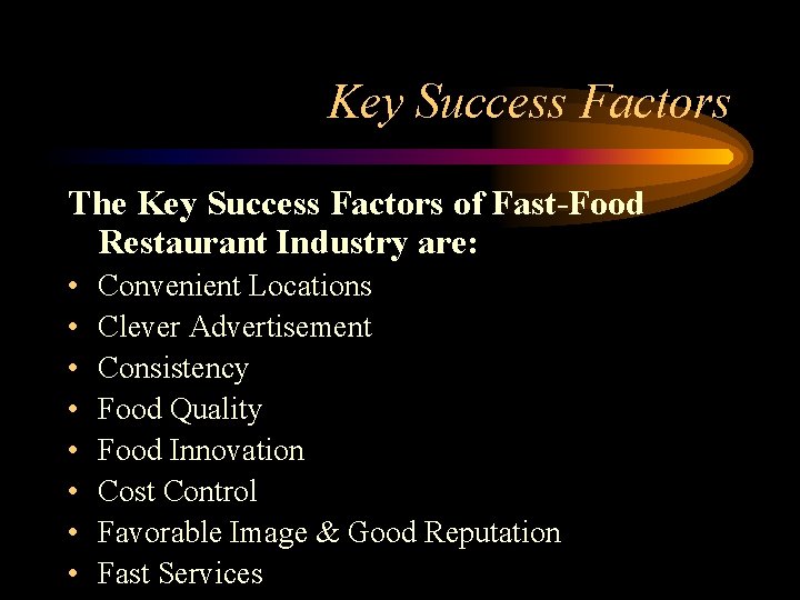 Key Success Factors The Key Success Factors of Fast-Food Restaurant Industry are: • •