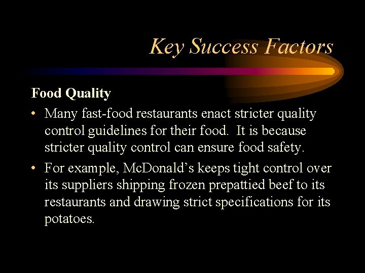 Key Success Factors Food Quality • Many fast-food restaurants enact stricter quality control guidelines