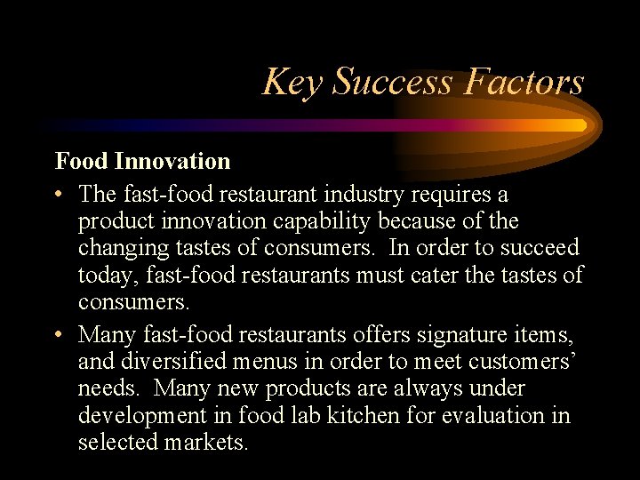 Key Success Factors Food Innovation • The fast-food restaurant industry requires a product innovation