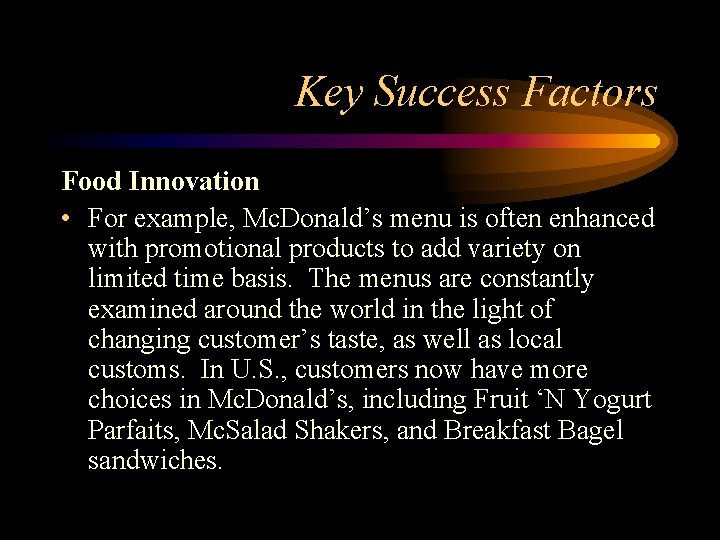 Key Success Factors Food Innovation • For example, Mc. Donald’s menu is often enhanced