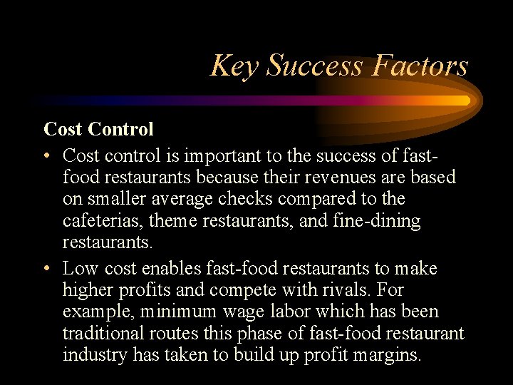 Key Success Factors Cost Control • Cost control is important to the success of