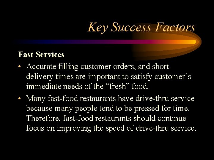 Key Success Factors Fast Services • Accurate filling customer orders, and short delivery times