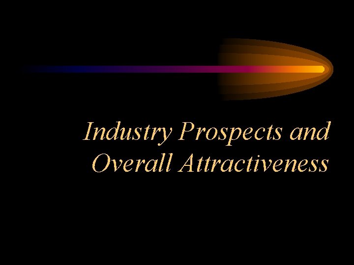 Industry Prospects and Overall Attractiveness 