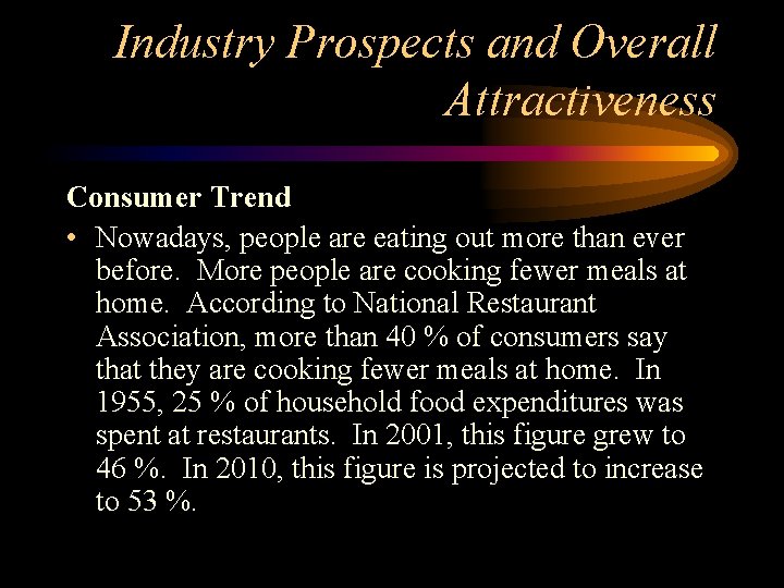 Industry Prospects and Overall Attractiveness Consumer Trend • Nowadays, people are eating out more