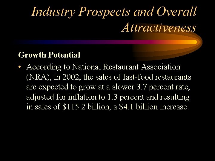 Industry Prospects and Overall Attractiveness Growth Potential • According to National Restaurant Association (NRA),