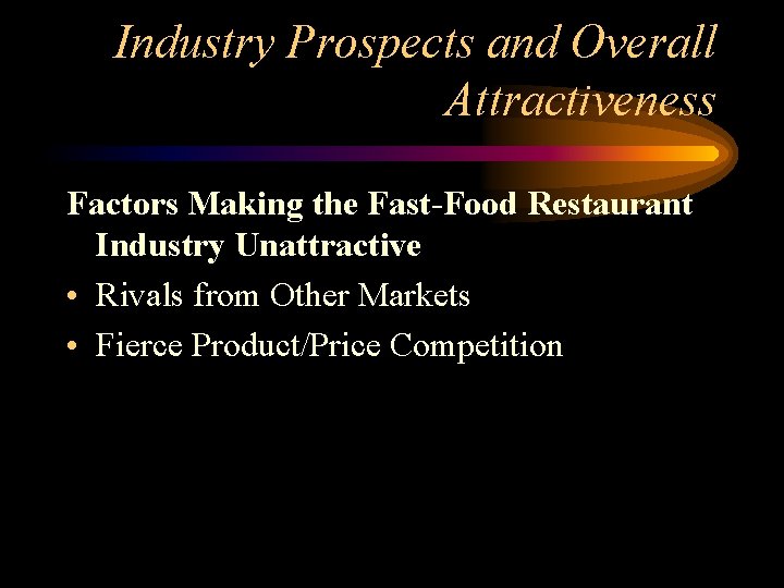 Industry Prospects and Overall Attractiveness Factors Making the Fast-Food Restaurant Industry Unattractive • Rivals