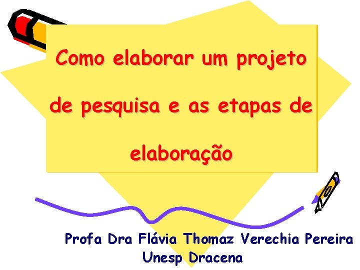 Como elaborar um projeto de pesquisa e as etapas de elaboração Profa Dra Flávia