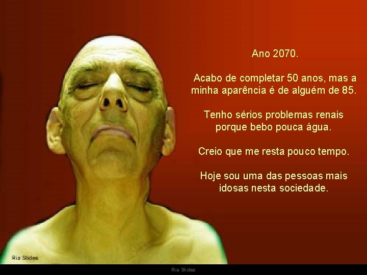  Ano 2070. Acabo de completar 50 anos, mas a minha aparência é de