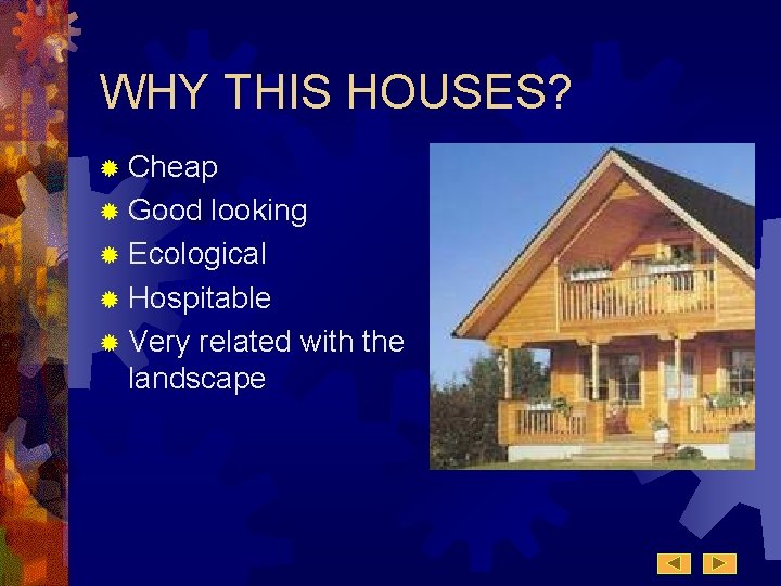 WHY THIS HOUSES? ® Cheap ® Good looking ® Ecological ® Hospitable ® Very WHY THIS HOUSES? ® Cheap ® Good looking ® Ecological ® Hospitable ® Very