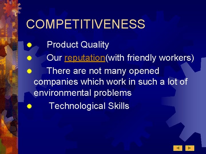 COMPETITIVENESS Product Quality ® Our reputation(with friendly workers) ® There are not many opened COMPETITIVENESS Product Quality ® Our reputation(with friendly workers) ® There are not many opened