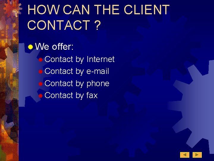 HOW CAN THE CLIENT CONTACT ? ® We offer: ® Contact by Internet ® HOW CAN THE CLIENT CONTACT ? ® We offer: ® Contact by Internet ®
