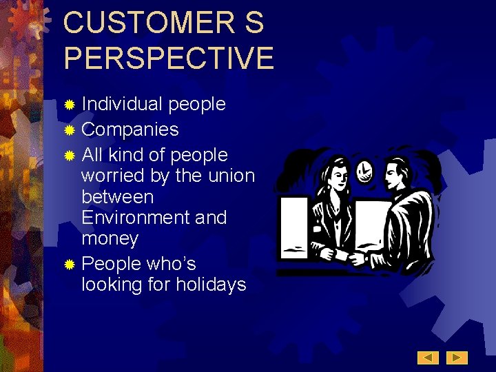 CUSTOMER S PERSPECTIVE ® Individual people ® Companies ® All kind of people worried CUSTOMER S PERSPECTIVE ® Individual people ® Companies ® All kind of people worried
