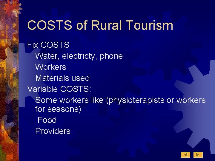 COSTS of Rural Tourism Fix COSTS Water, electricty, phone Workers Materials used Variable COSTS: COSTS of Rural Tourism Fix COSTS Water, electricty, phone Workers Materials used Variable COSTS: