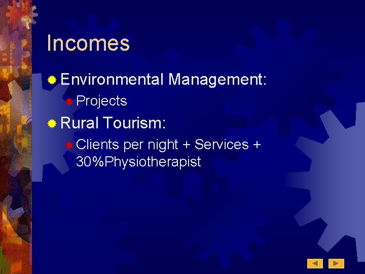 Incomes ® Environmental Management: ® Projects ® Rural Tourism: ® Clients per night + Incomes ® Environmental Management: ® Projects ® Rural Tourism: ® Clients per night +