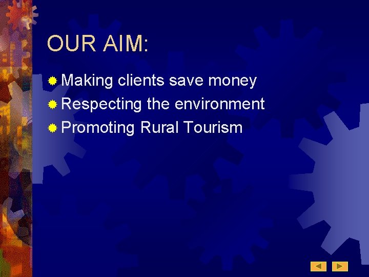 OUR AIM: ® Making clients save money ® Respecting the environment ® Promoting Rural OUR AIM: ® Making clients save money ® Respecting the environment ® Promoting Rural