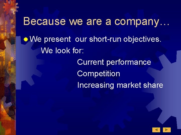 Because we are a company… ® We present our short-run objectives. We look for: Because we are a company… ® We present our short-run objectives. We look for: