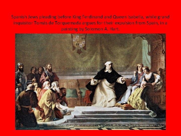 Spanish Jews pleading before King Ferdinand Queen Isabella, while grand inquisitor Tomás de Torquemada