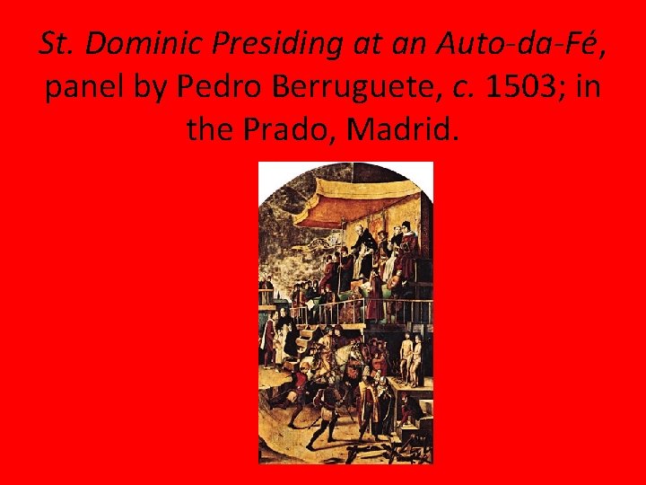 St. Dominic Presiding at an Auto-da-Fé, panel by Pedro Berruguete, c. 1503; in the