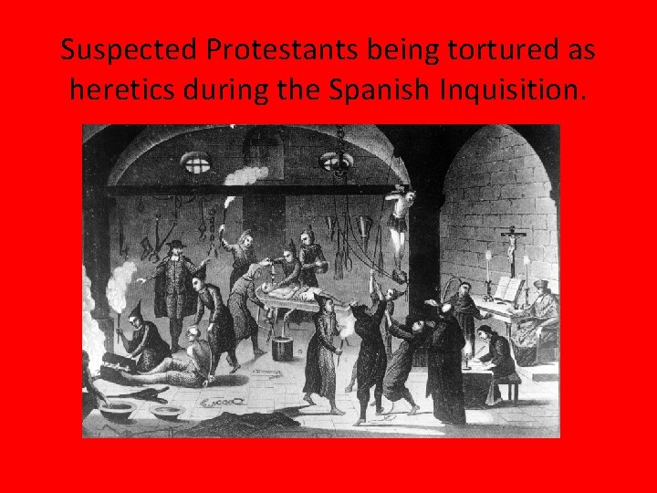 Suspected Protestants being tortured as heretics during the Spanish Inquisition. 