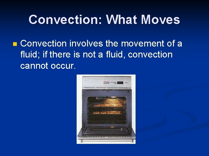Convection: What Moves n Convection involves the movement of a fluid; if there is