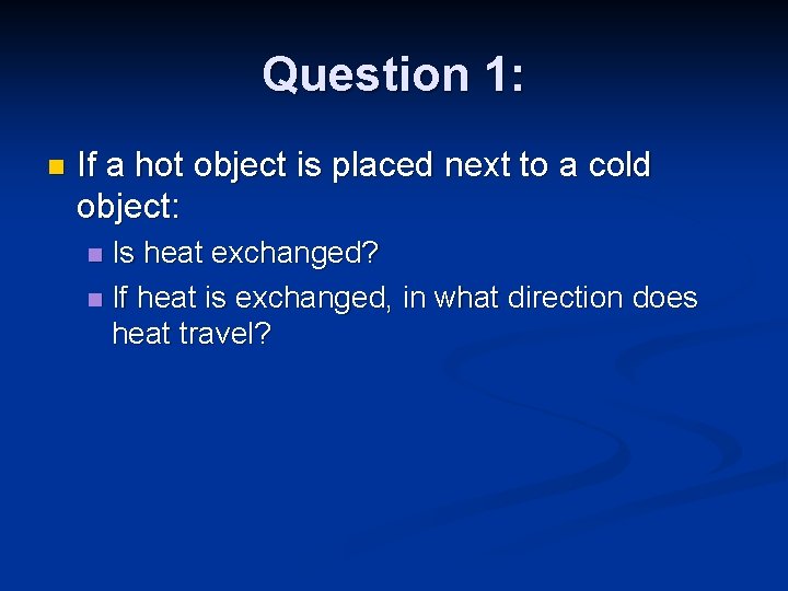 Question 1: n If a hot object is placed next to a cold object: