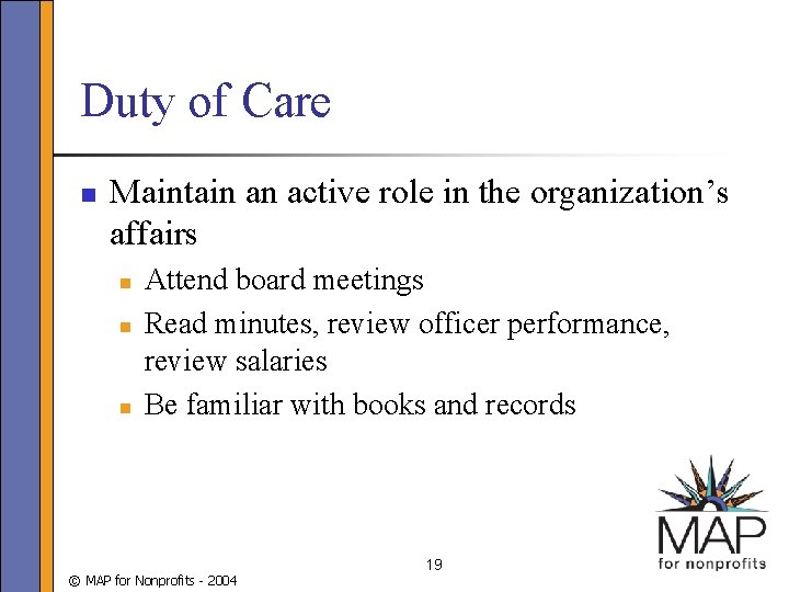 Duty of Care n Maintain an active role in the organization’s affairs n n